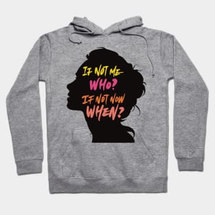 If Not Me, Who? If Not Now, When? Hoodie